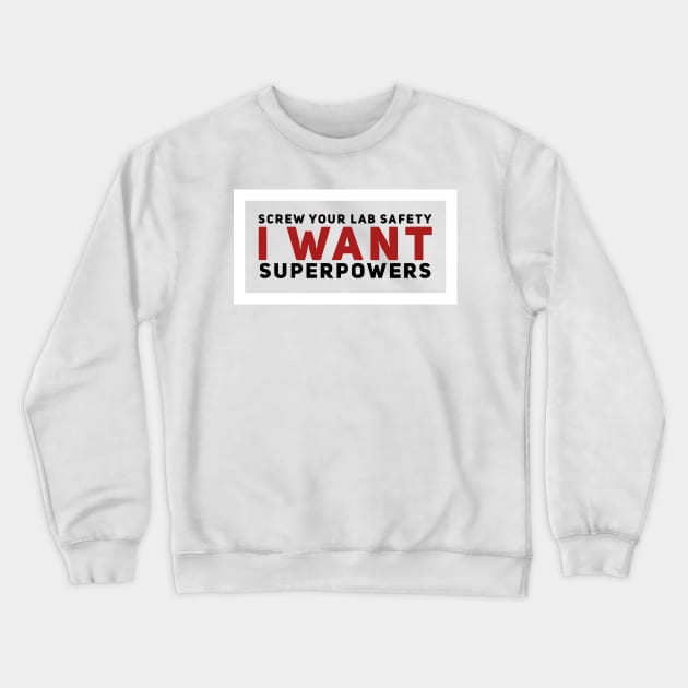 screw your lab safety i want superpowers Crewneck Sweatshirt by MK3